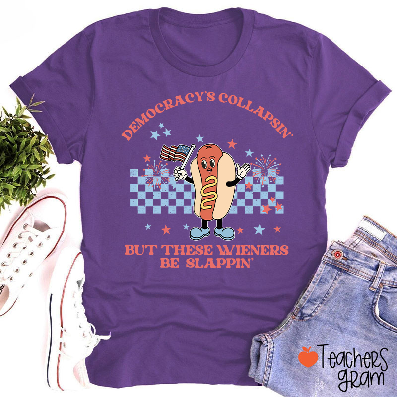Democracy's Collapsin' But These Weiners Be Slappin' Teacher T-Shirt
