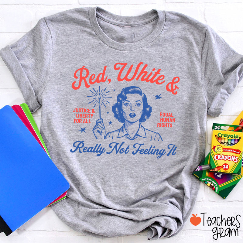 Red White And Really Not Feeling It Teacher T-Shirt
