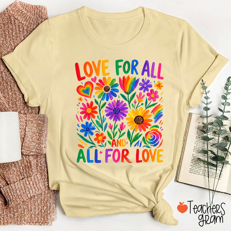 Love For All And All For Love Teacher T-Shirt