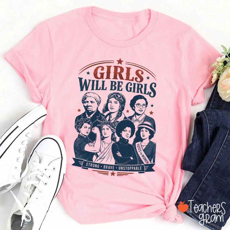 Girls Will Be Girls Strong Brave Unstoppable Teacher T-Shirt