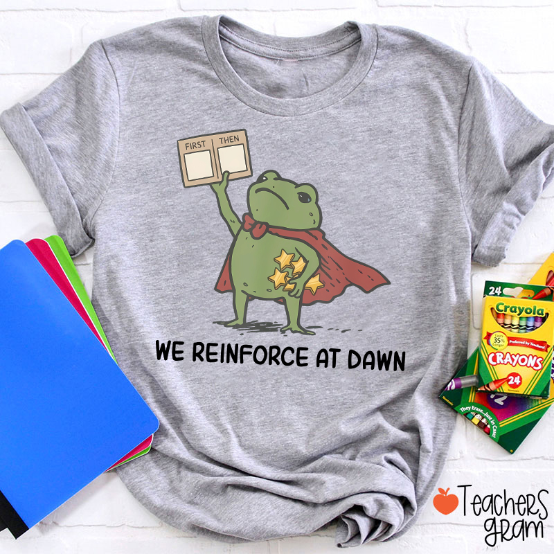 We Reinforce At Dawn Teacher T-Shirt