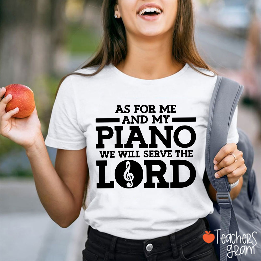 As For Me And My Piano We Will Serve The Lord Teacher T-Shirt