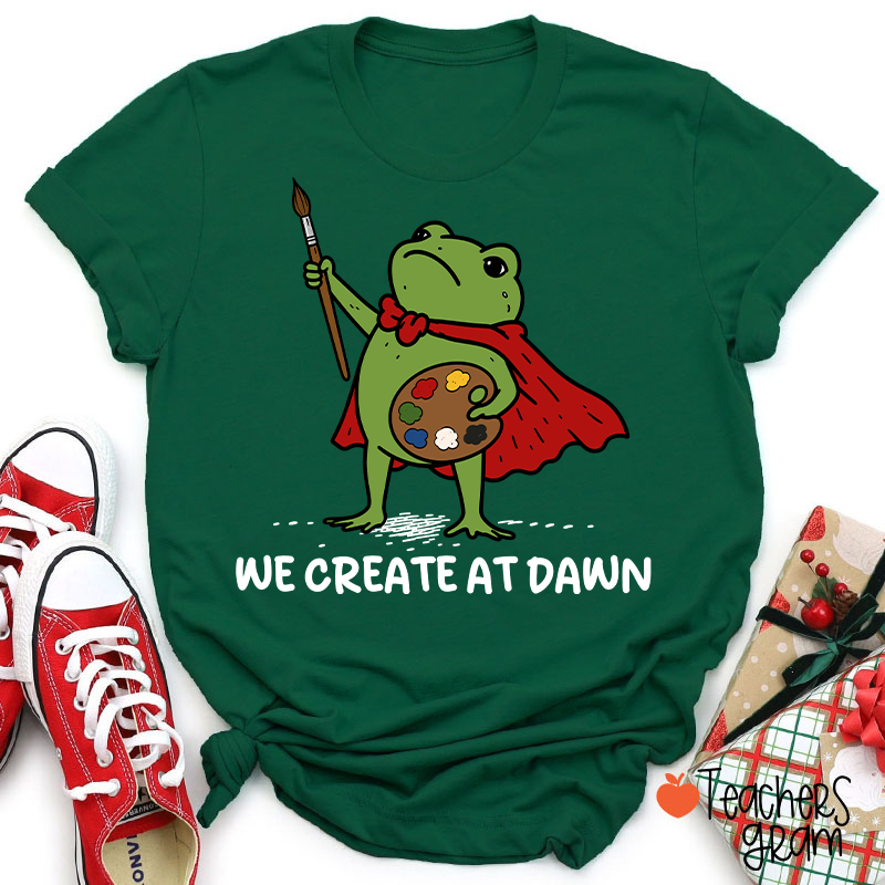 We Create At Dawn Super Frog Artist Teacher T-Shirt