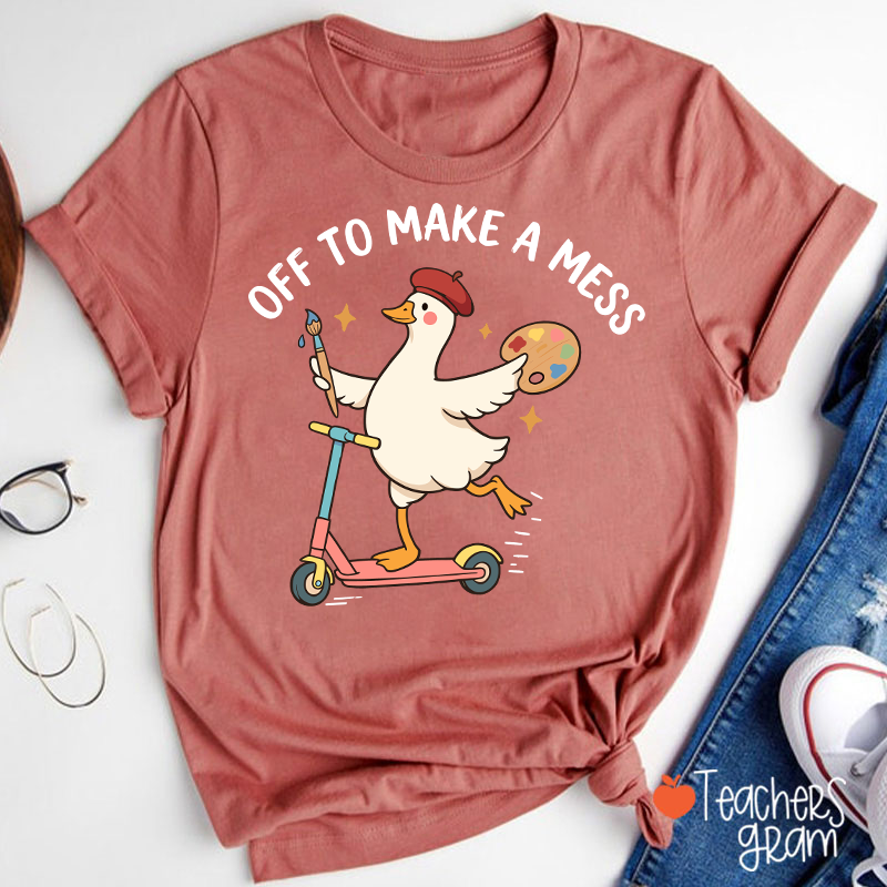 Off To Make A Mess Artist Duck Teacher T-Shirt