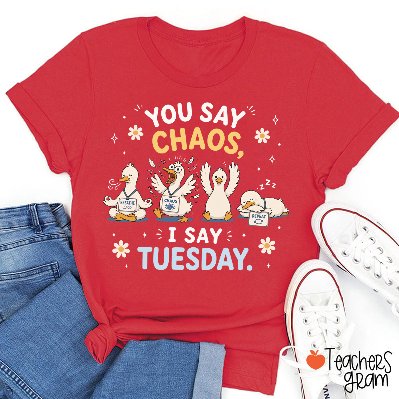 You Say Chaos I Say Tuesday Teacher T-Shirt
