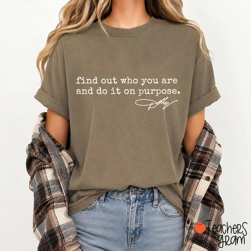 Find Out Who You Are And Do It On Purpose Dolly Signature Teacher T‑Shirt