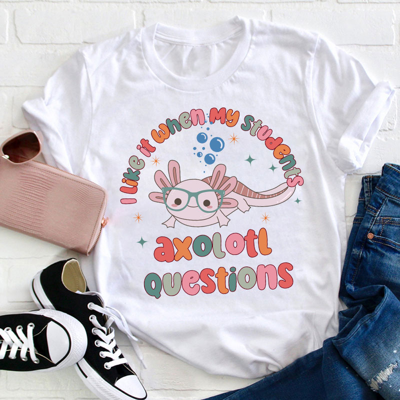 I Like It When My Students Ask Questions Teacher T-Shirt