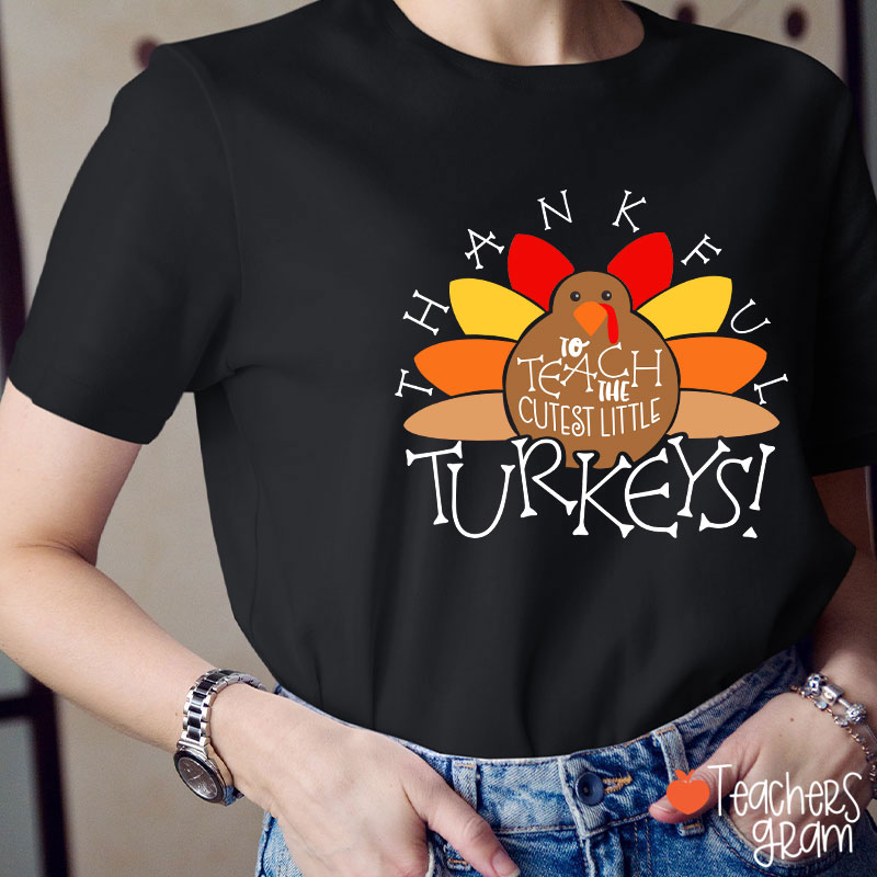 I Teach The Cutest Turkeys Thankful Teacher T-Shirt