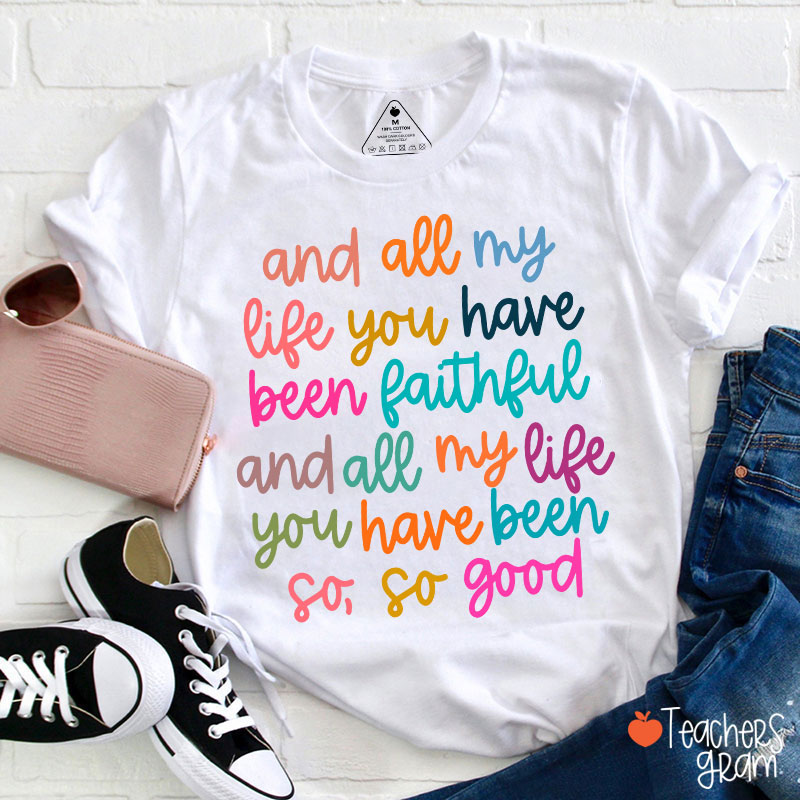 And All My Life You Have Been Faithful Teacher T-Shirt