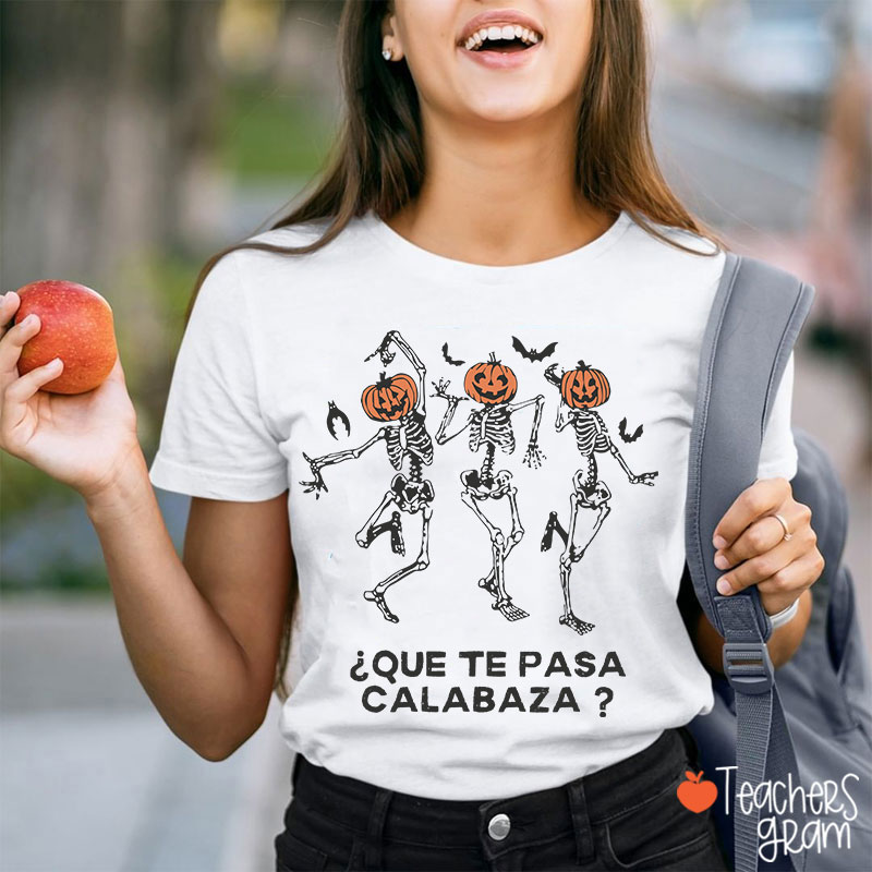 Que Te Pasa Calabaza Pumpkin Spanish Teacher T-Shirt