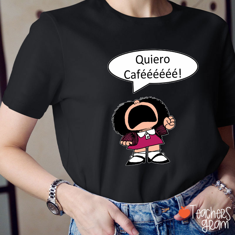 Quiero Cafeeeeee Spanish Teacher T-Shirt