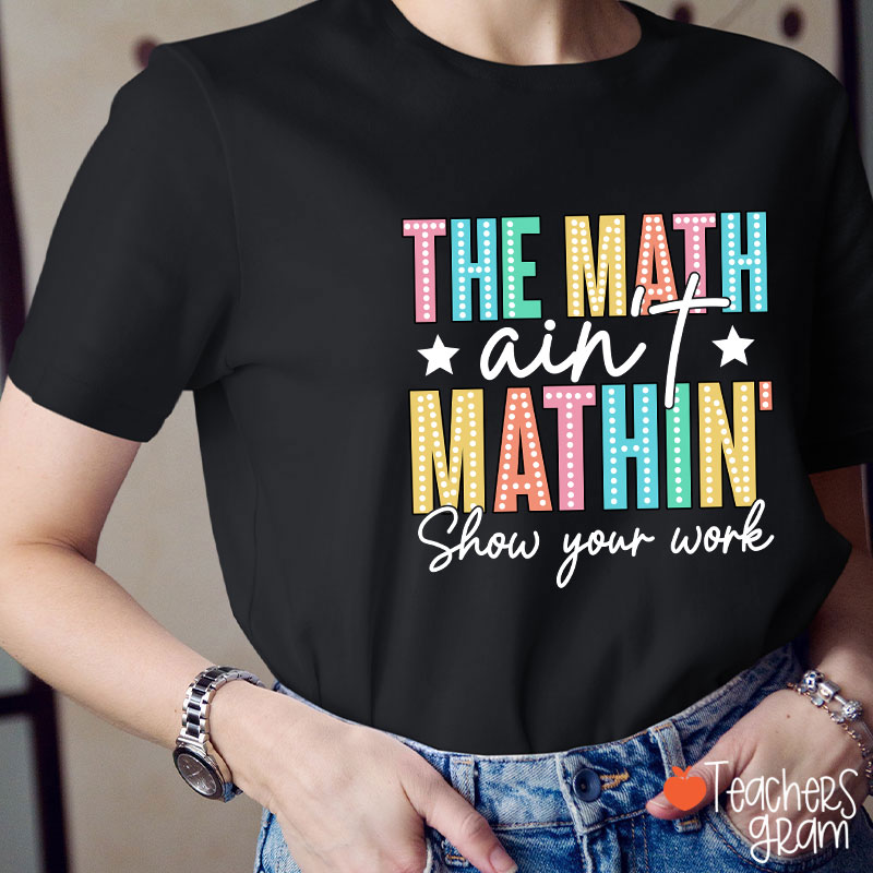 The Math Aint Mathin Light Strip Letter Design Teacher T-Shirt
