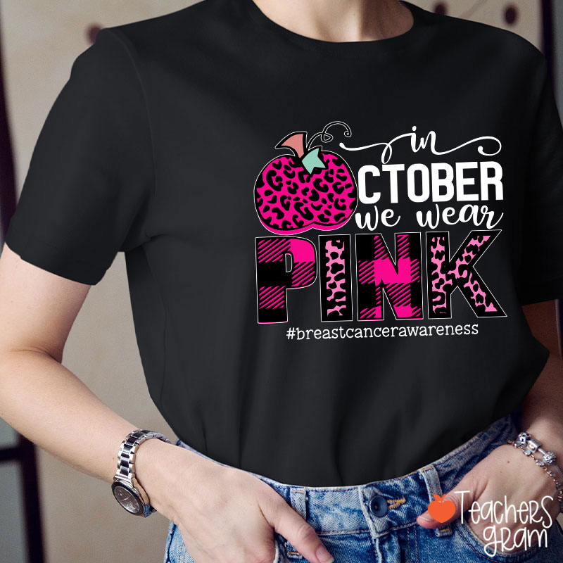 In October We Wear Pink Breast Cancer Awareness Teacher T-Shirt