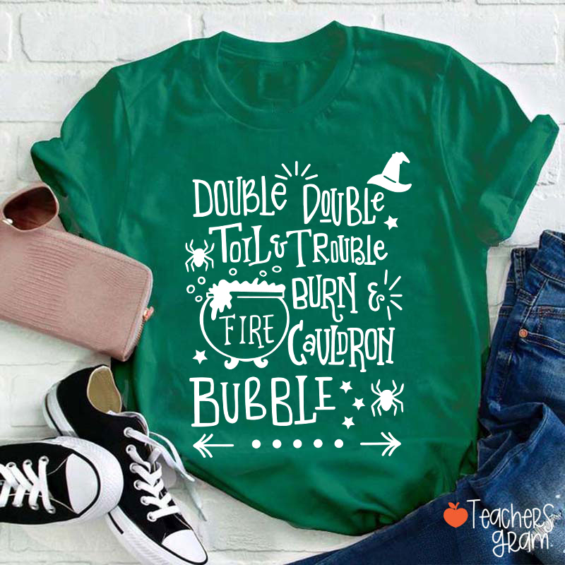 Double Double Toil And Trouble Teacher T-Shirt