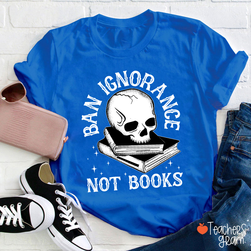 Ban Ignorange Not Books Teacher T-Shirt