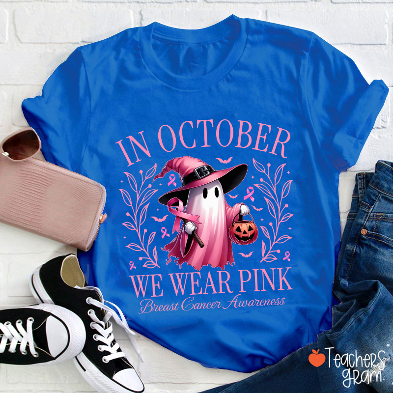 Pink Ghost In October We Wear Pink Breast Cancer Awareness Teacher T-Shirt