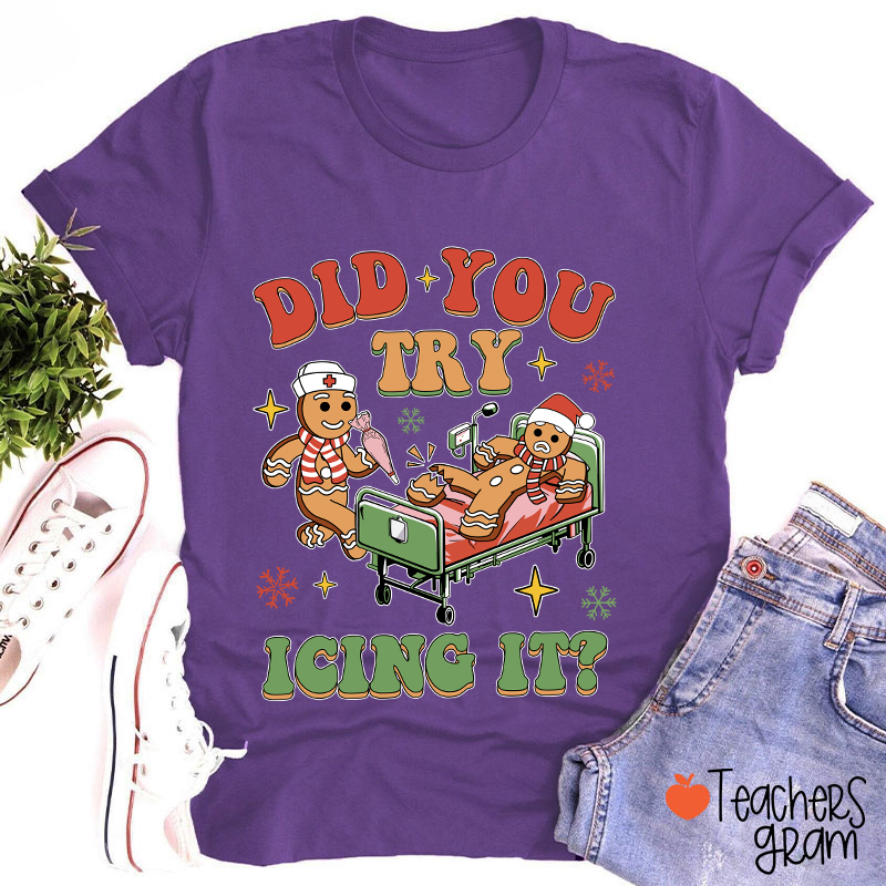 Did You Try Icing It Teacher T-Shirt