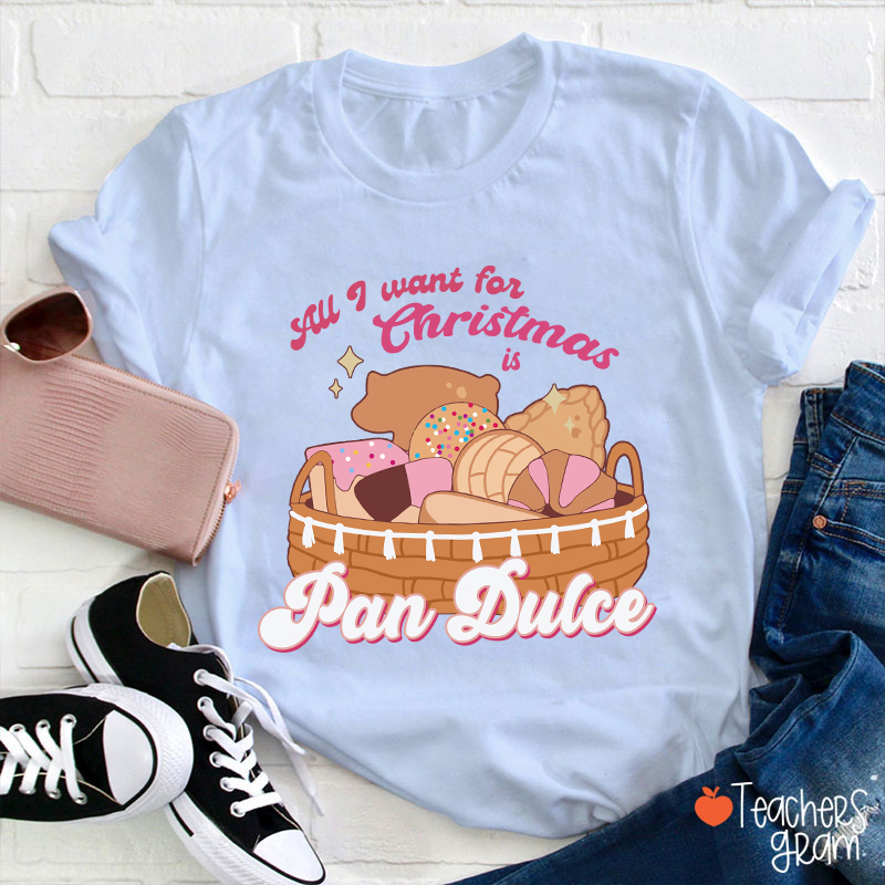 All I Want For Christmas Is Pan Dulce Spanish Teacher T-Shirt