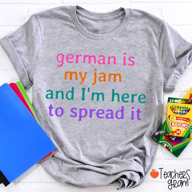 German Is My Jam And I'm Here To Spread It German Teacher T-Shirt