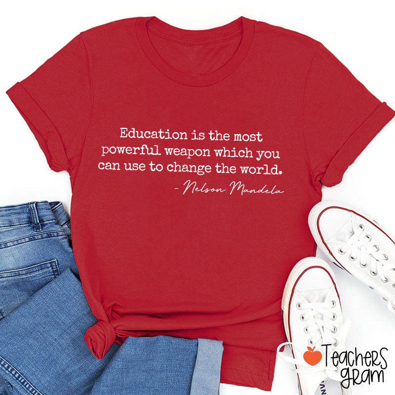 Education Is The Most Powerful Weapon Teacher T-Shirt