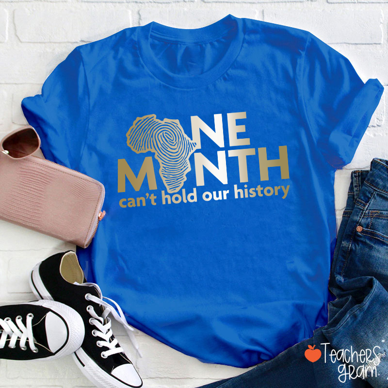 One Month Can't Hold Our History Teacher T-Shirt