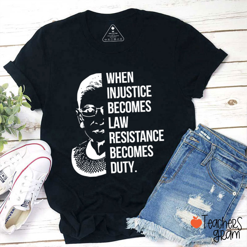 When Injustice Becomes Law Teacher T-Shirt