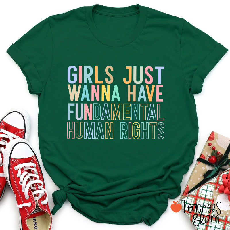 Girls Just Wanna Have Fundamental Human Rights Teacher T-Shirt