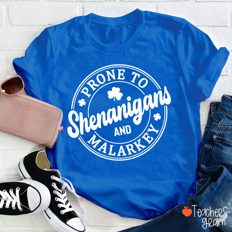 Prone To Shenanigans And Malarkey Teacher T-Shirt