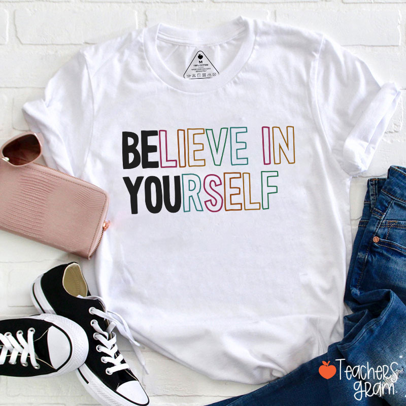 Believe In Yourself Teacher T-Shirt