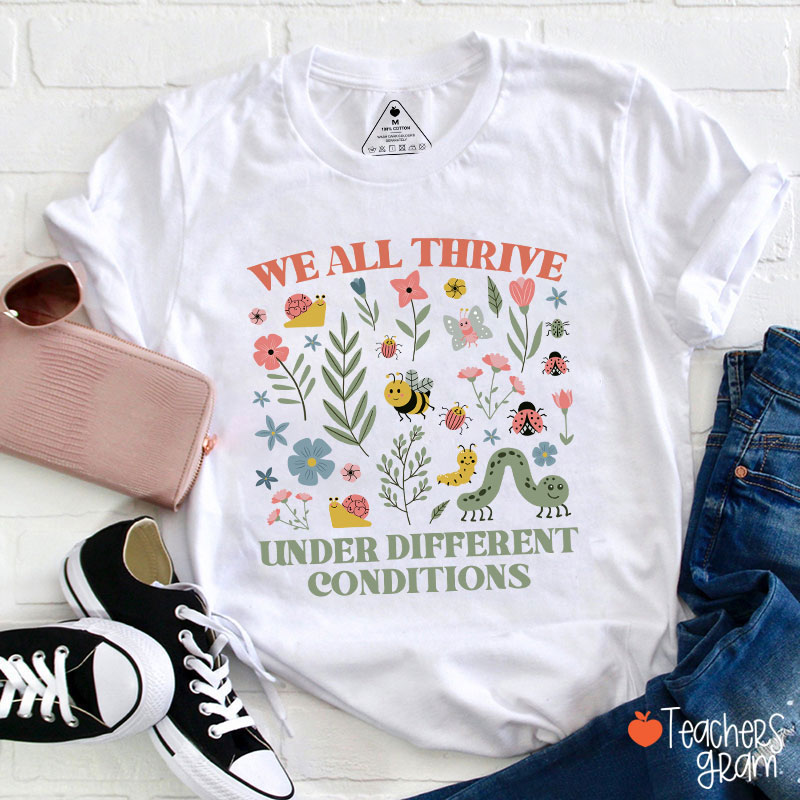 Neurodiversity We All Thrive Under Different Conditions Teacher T-Shirt