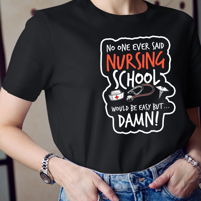 No One Ever Said Nursing School Would Be Easy But T-Shirt