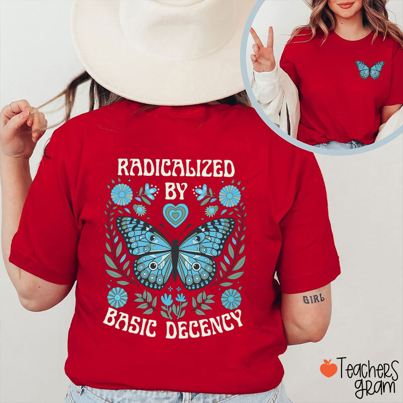 Radicalized By Basic Decency Butterfly Teacher Two Sided T-Shirt