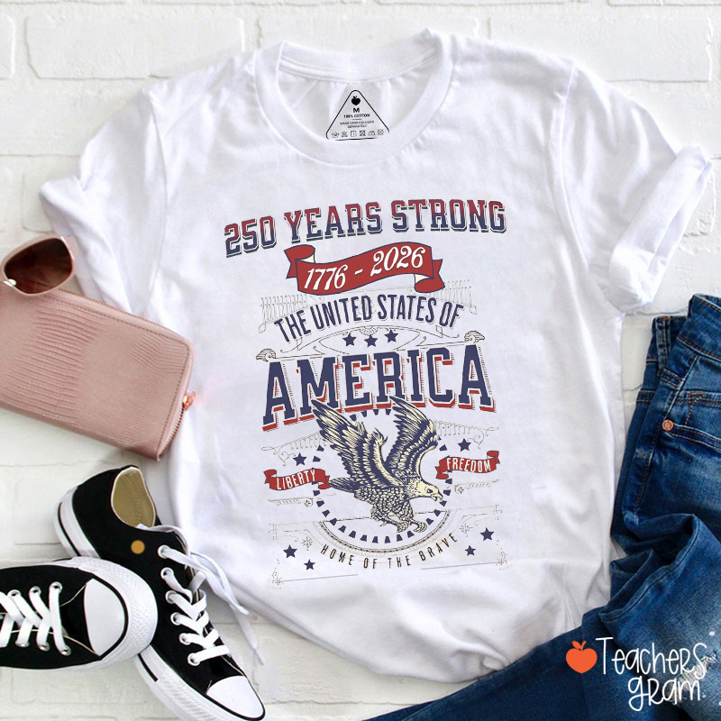 250 Years Strong America Liberty Freedom Teacher T-Shirt