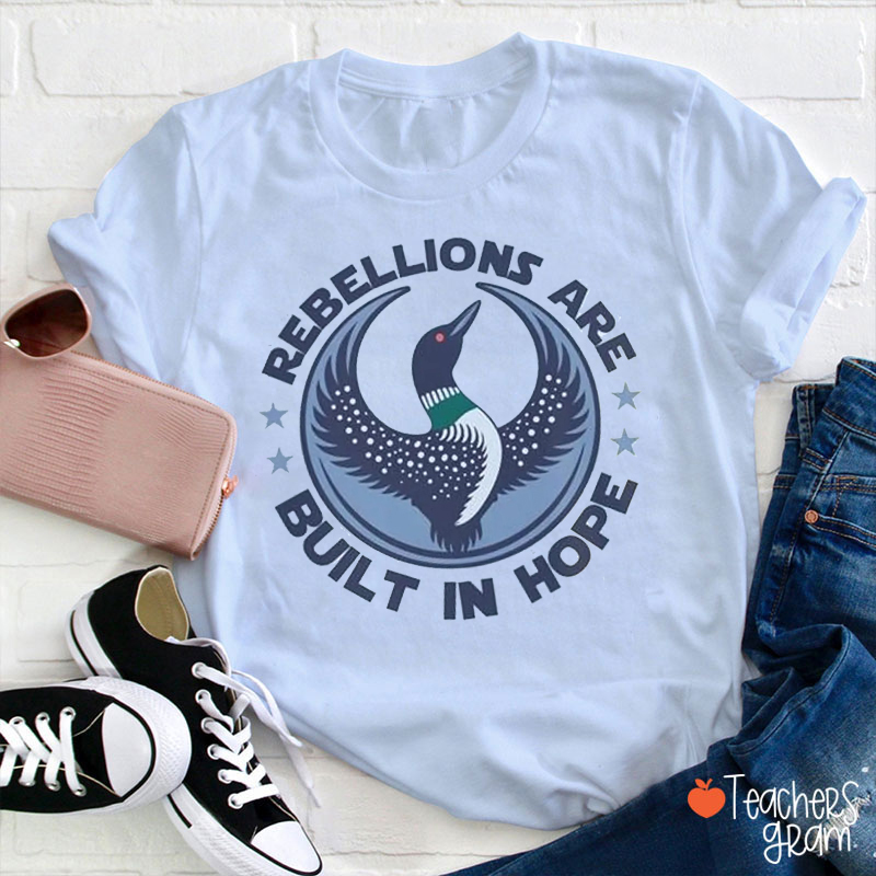 Rebellions Are Built In Hope Teacher T-Shirt