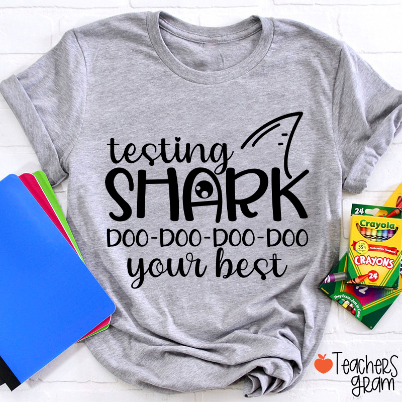 Testing Shark Doo Doo Doo Your Best Teacher T-Shirt