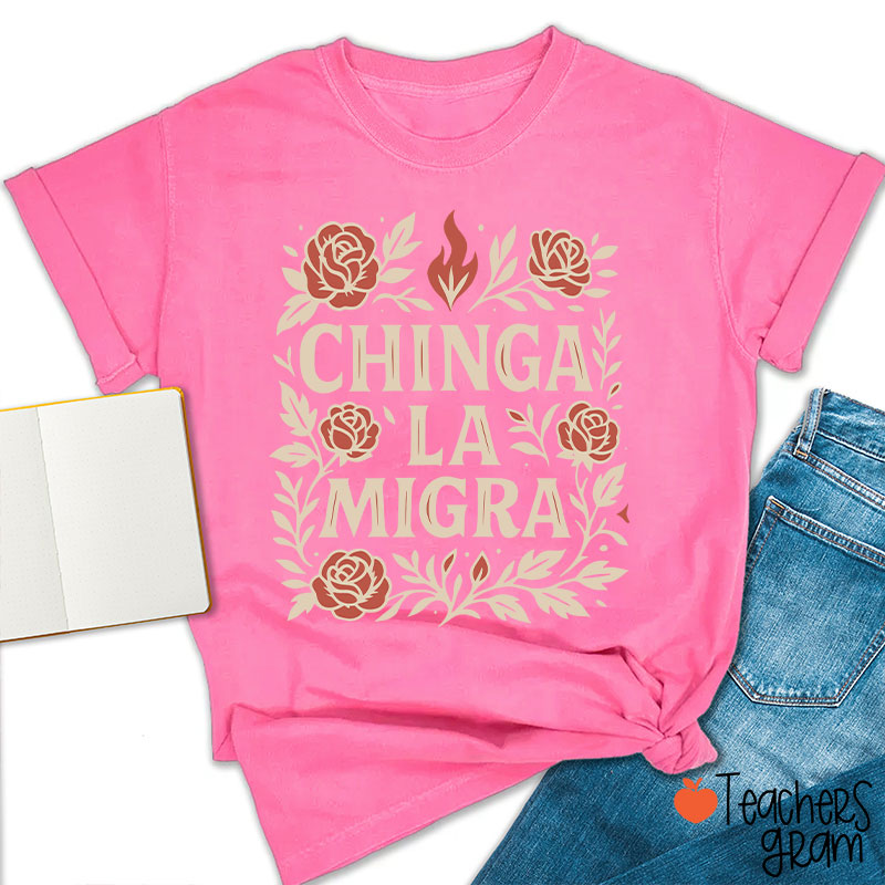 Chinga La Migra Teacher T-Shirt