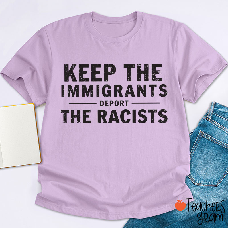 Keep The Immigrants Deport The Racists Teacher T-Shirt