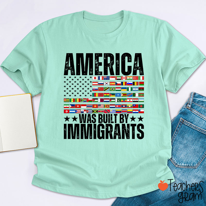 America Was Built By Immigrants USA Flag Teacher T-Shirt