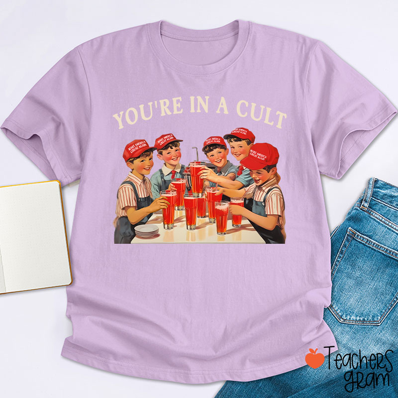 You're In A Cult Teacher T-Shirt