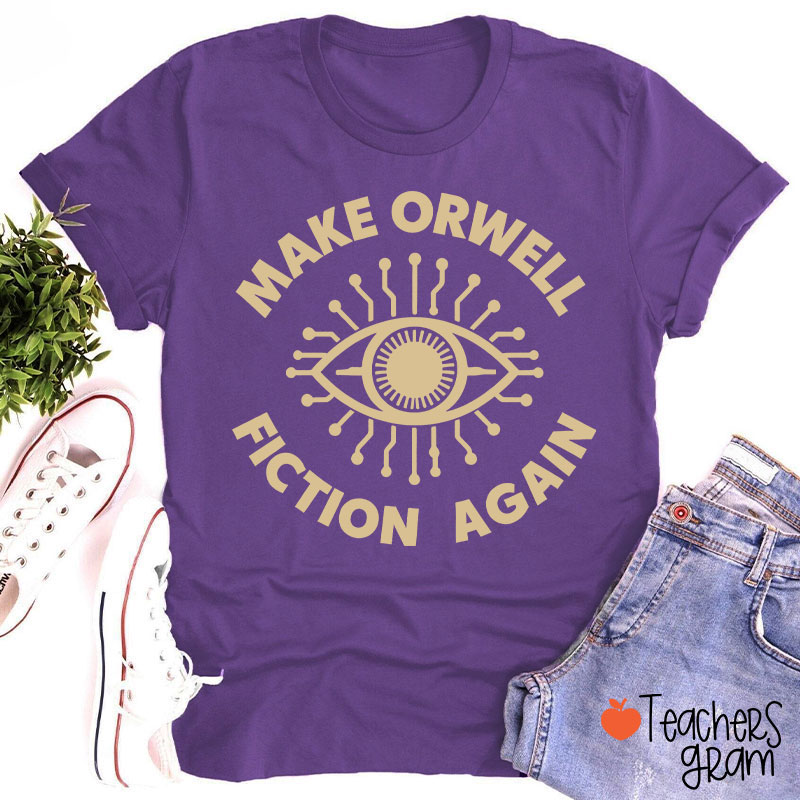 Make Orwell Fiction Again Teacher T-Shirt