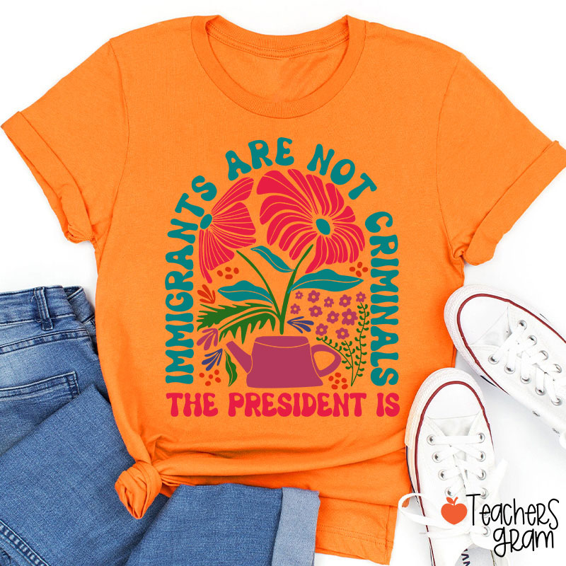 Immigrants Are Not Criminals Teacher T-Shirt