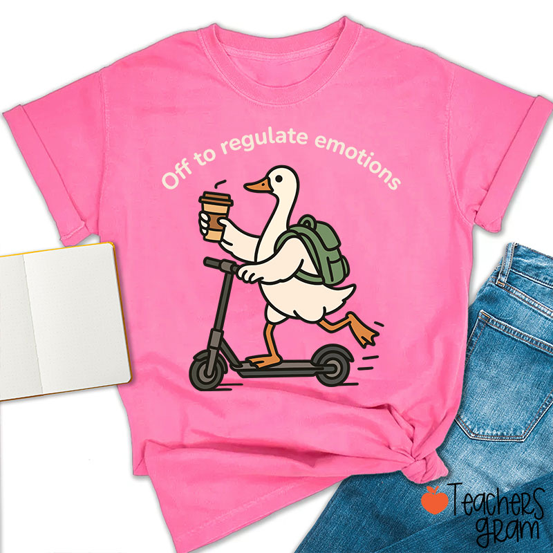 Off To Regulate Emotions Teacher T-Shirt