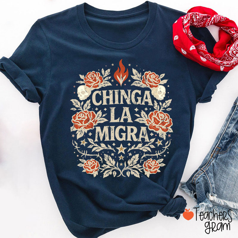 Chinga La Migra Human Rights La Resistencia Teacher T-Shirt