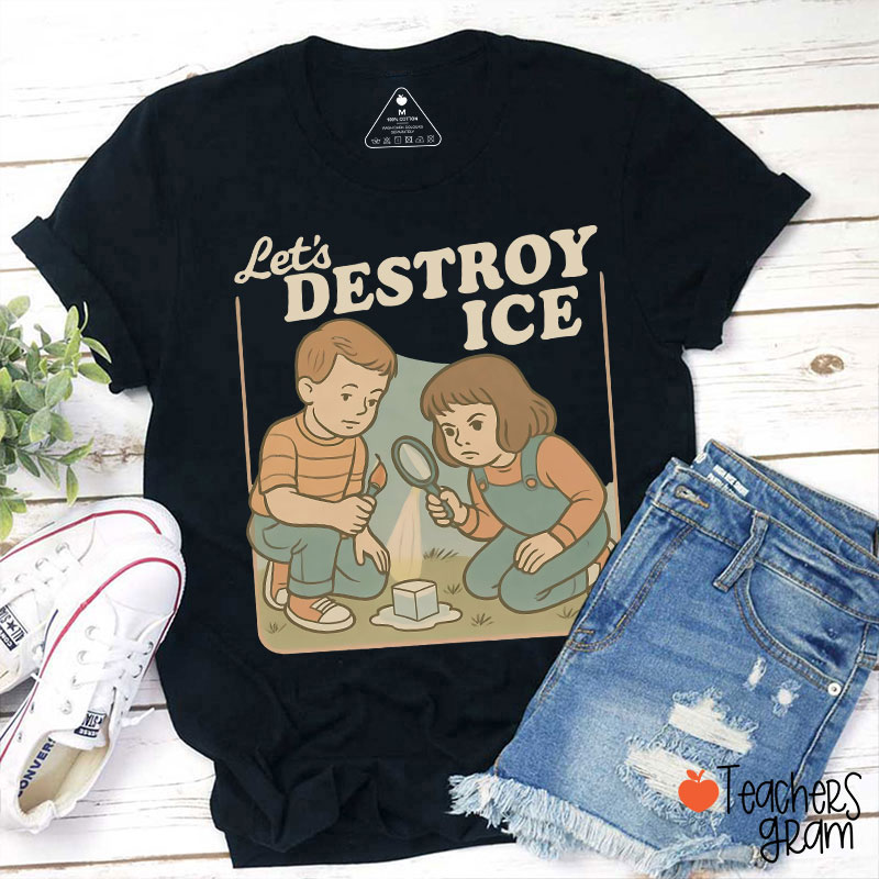 Let's Destroy Ice Teacher T-Shirt