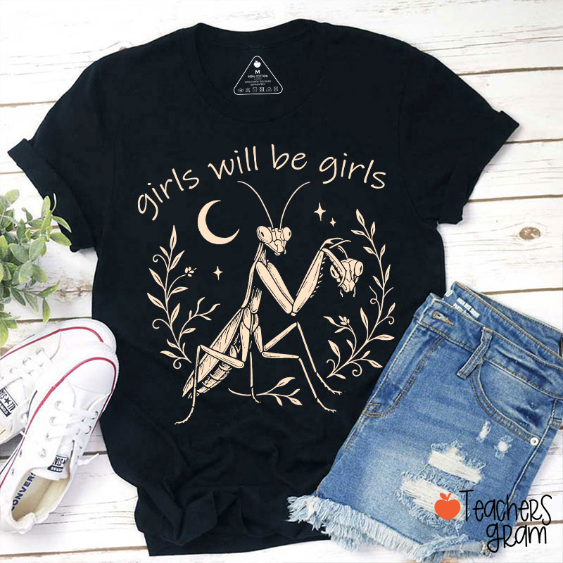 Girls Will Be Girls Praying Mantis Funny Feminist Teacher T-Shirt