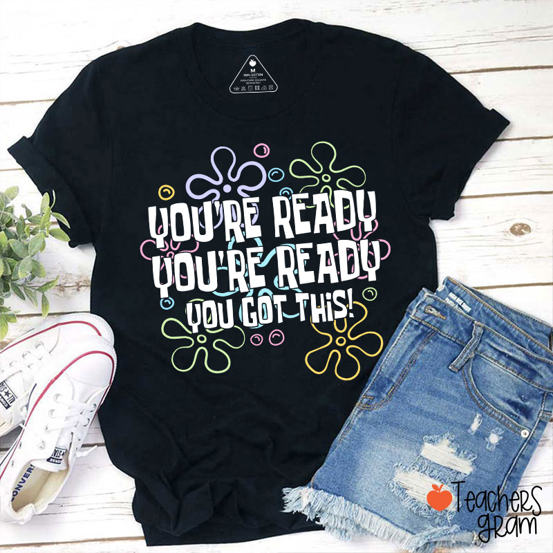 You're Ready You're Ready You Got This Teacher T-Shirt
