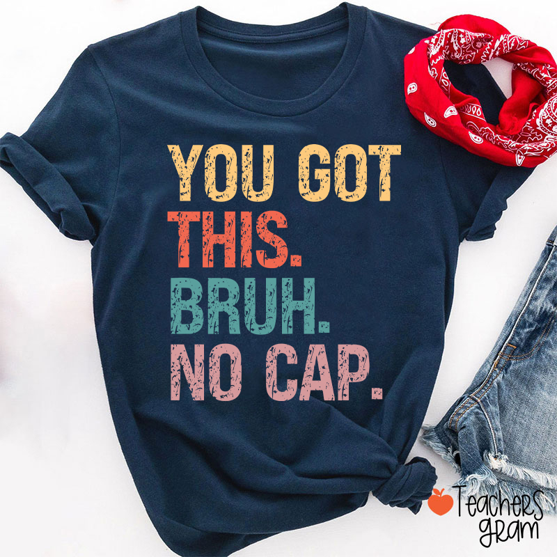 You Got This Bruh No Cap Teacher T-Shirt