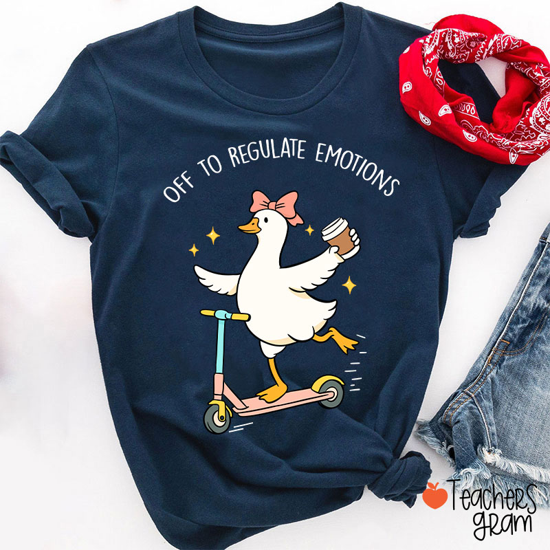 Off To Regulate Emotions Teacher T-Shirt