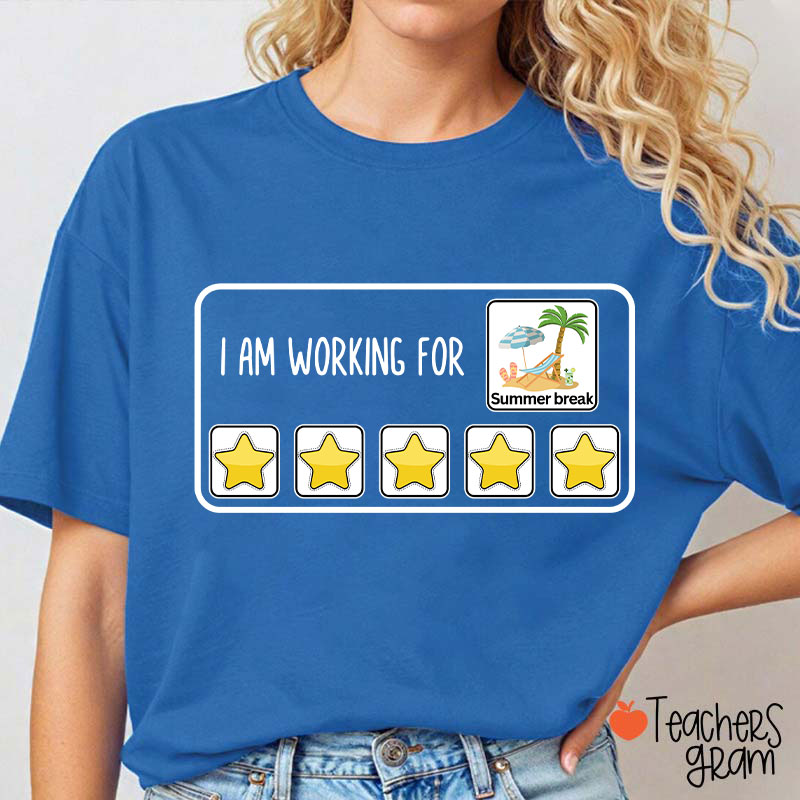 I Am Working For Summer Break Teacher T-Shirt