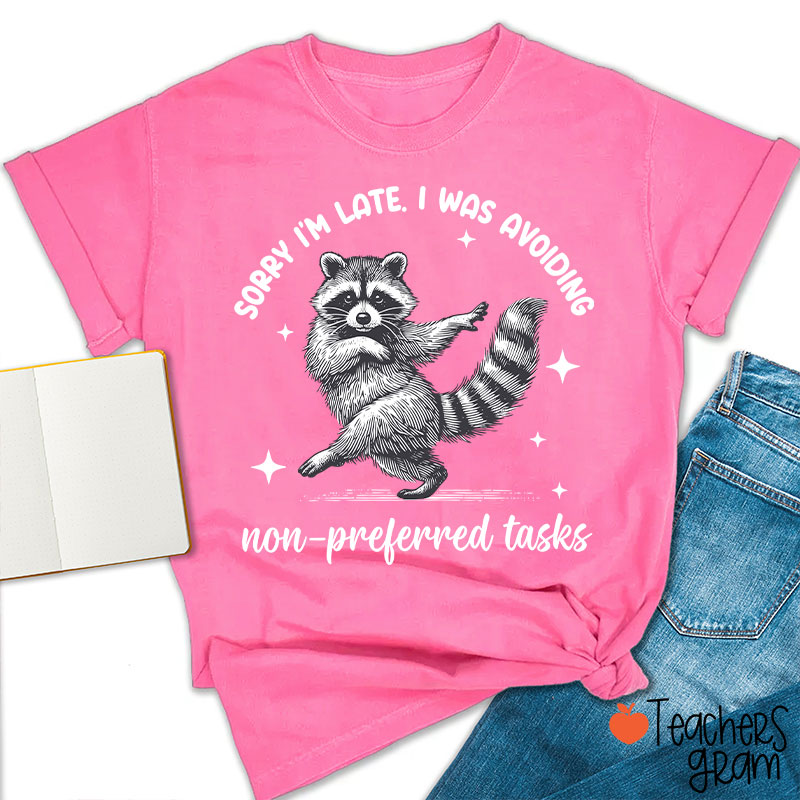 Dancing Raccoon Sorry I'm Late Teacher T-Shirt